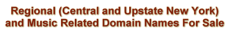 Regional (Central and Upstate New York) and Music Related Domain Names For Sale